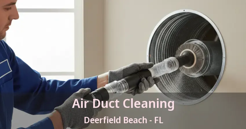 Air Duct Cleaning Deerfield Beach - FL Air Duct Cleaning Deerfield Beach - FL